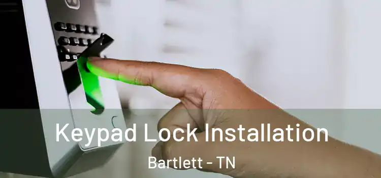 Keypad Lock Installation Bartlett - TN